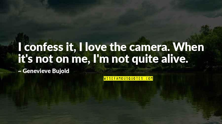 Dirty Christmas Quotes By Genevieve Bujold: I confess it, I love the camera. When