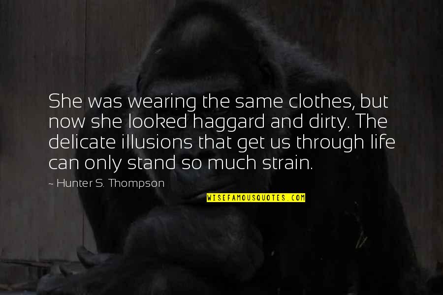 Dirty Clothes Quotes By Hunter S. Thompson: She was wearing the same clothes, but now