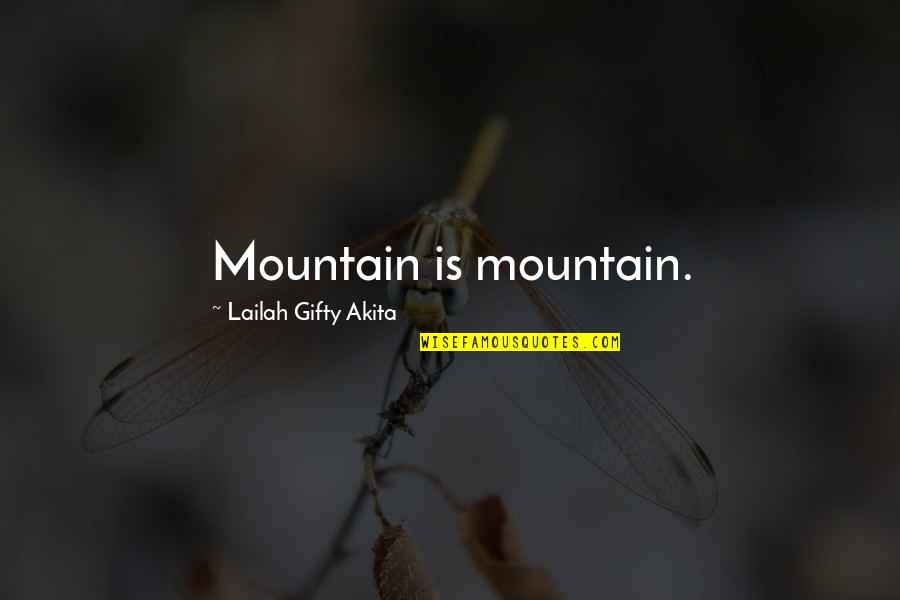 Dirty Clothes Quotes By Lailah Gifty Akita: Mountain is mountain.