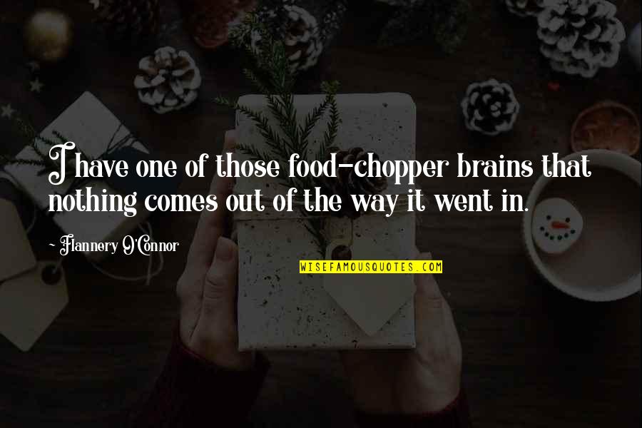 Dirty Construction Quotes By Flannery O'Connor: I have one of those food-chopper brains that