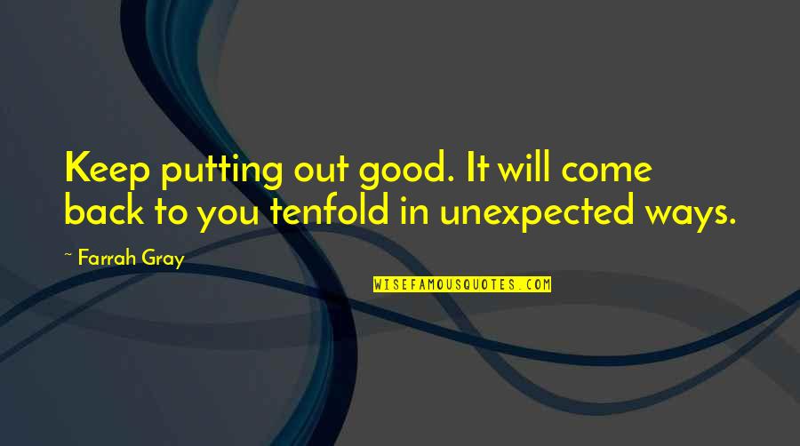 Dirty Conversation Quotes By Farrah Gray: Keep putting out good. It will come back