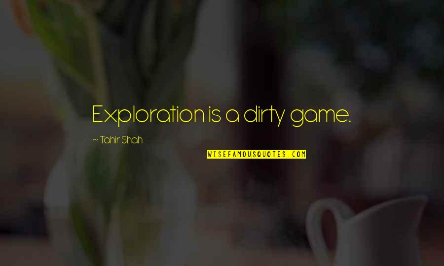 Dirty Cop Quotes By Tahir Shah: Exploration is a dirty game.