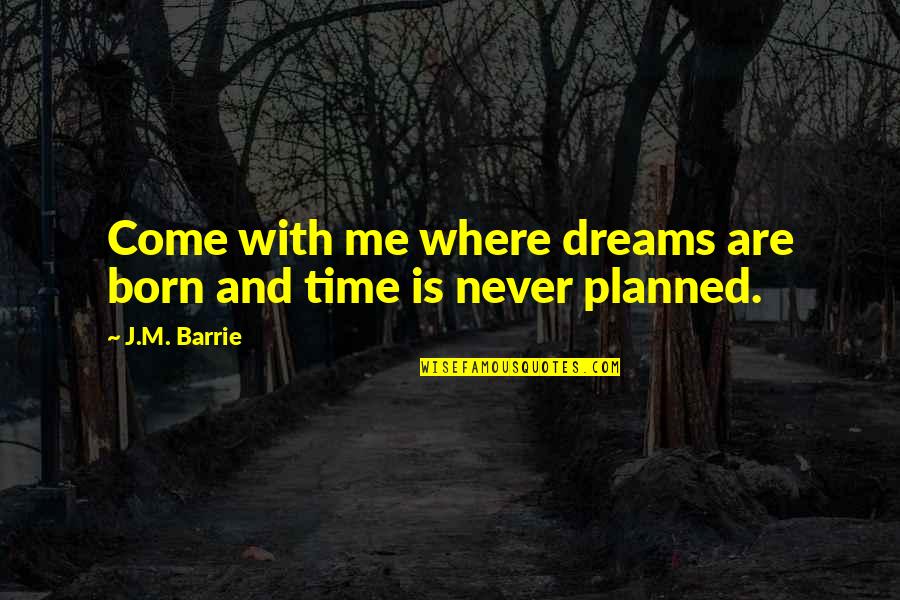 Dirty Croatian Quotes By J.M. Barrie: Come with me where dreams are born and