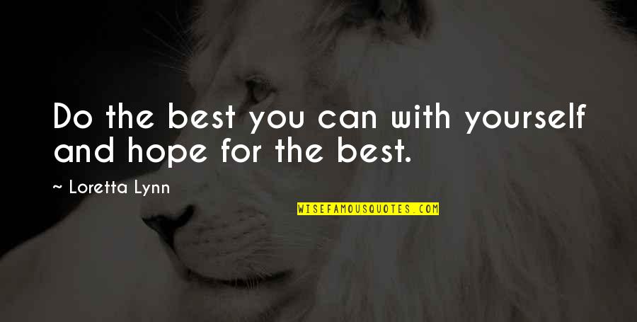 Dirty Dancing Baby In Corner Quote Quotes By Loretta Lynn: Do the best you can with yourself and Dirty Dancing Baby In Corner Quote Quotes By Loretta Lynn: Do the best you can with yourself and