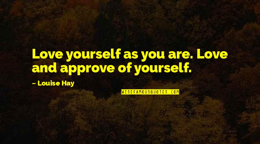 Dirty Dancing Sayings Quotes By Louise Hay: Love yourself as you are. Love and approve