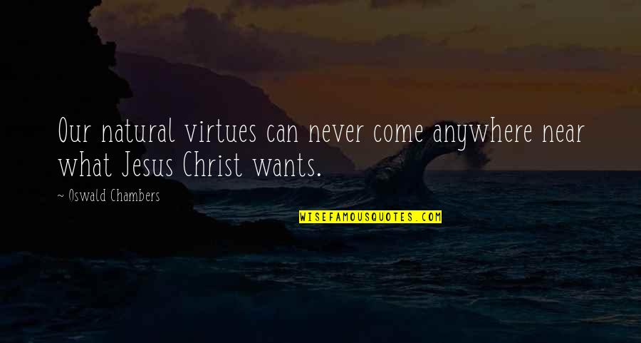 Dirty Dancing Sayings Quotes By Oswald Chambers: Our natural virtues can never come anywhere near