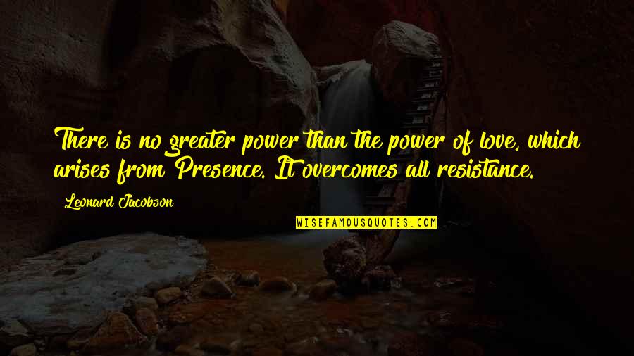 Dirty Den Quotes By Leonard Jacobson: There is no greater power than the power