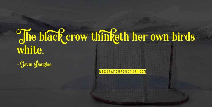 Dirty Disney Quotes By Gavin Douglas: The black crow thinketh her own birds white. Dirty Disney Quotes By Gavin Douglas: The black crow thinketh her own birds white.