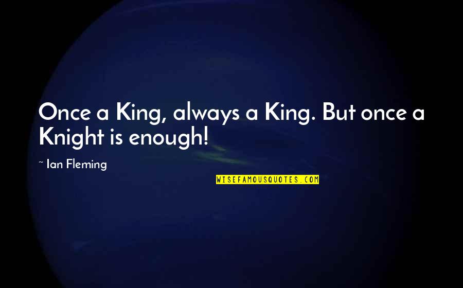 Dirty Donut Quotes By Ian Fleming: Once a King, always a King. But once