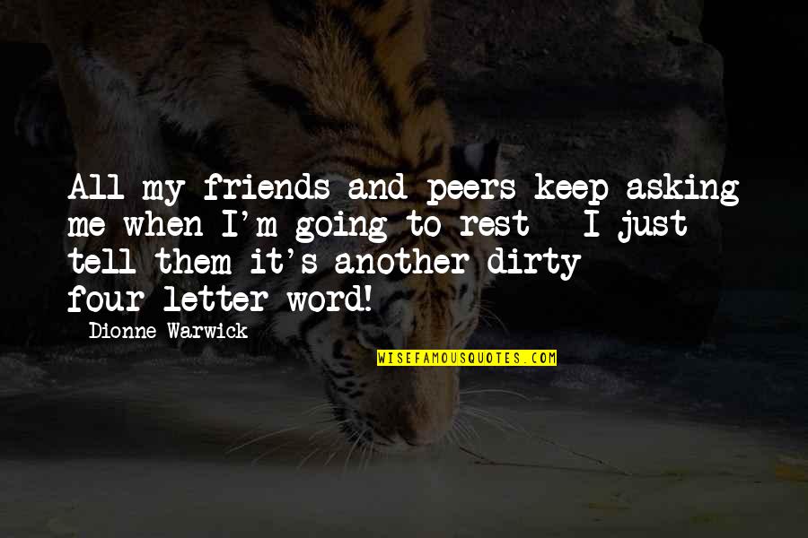 Dirty Friends Quotes By Dionne Warwick: All my friends and peers keep asking me