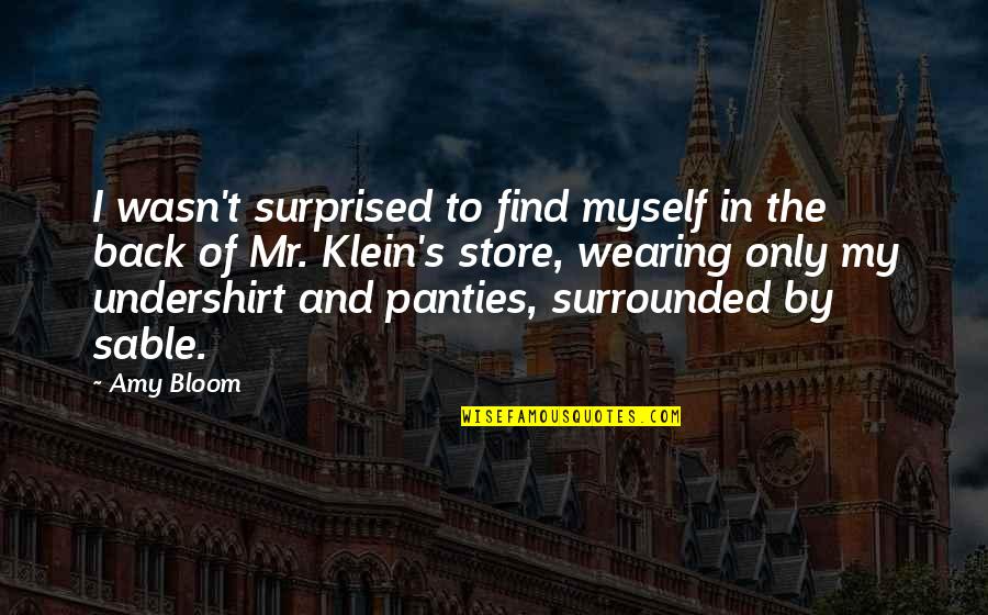 Dirty Girl Quotes By Amy Bloom: I wasn't surprised to find myself in the