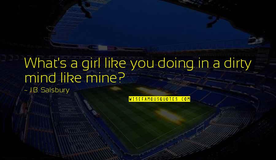 Dirty Girl Quotes By J.B. Salsbury: What's a girl like you doing in a