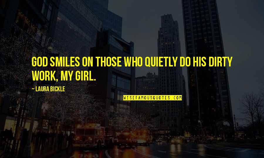 Dirty Girl Quotes By Laura Bickle: God smiles on those who quietly do his