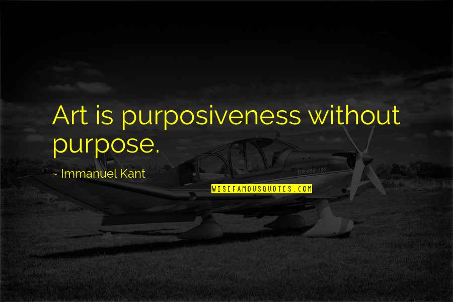 Dirty Golf Ball Quotes By Immanuel Kant: Art is purposiveness without purpose.