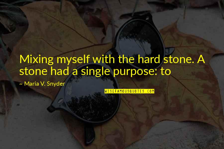 Dirty Golf Ball Quotes By Maria V. Snyder: Mixing myself with the hard stone. A stone