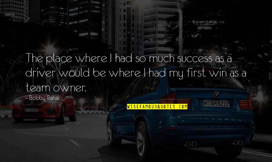 Dirty Hands Quote Quotes By Bobby Rahal: The place where I had so much success