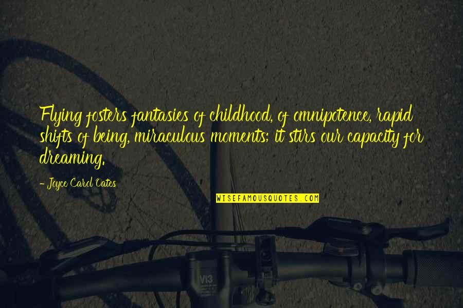 Dirty Hands Quote Quotes By Joyce Carol Oates: Flying fosters fantasies of childhood, of omnipotence, rapid