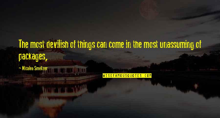 Dirty Hands Quote Quotes By Micalea Smeltzer: The most devilish of things can come in