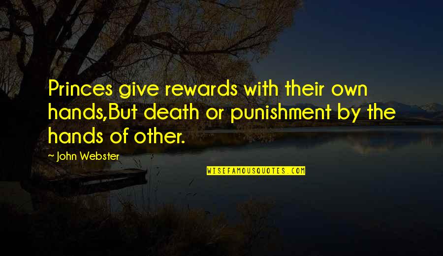 Dirty Hands Quotes By John Webster: Princes give rewards with their own hands,But death