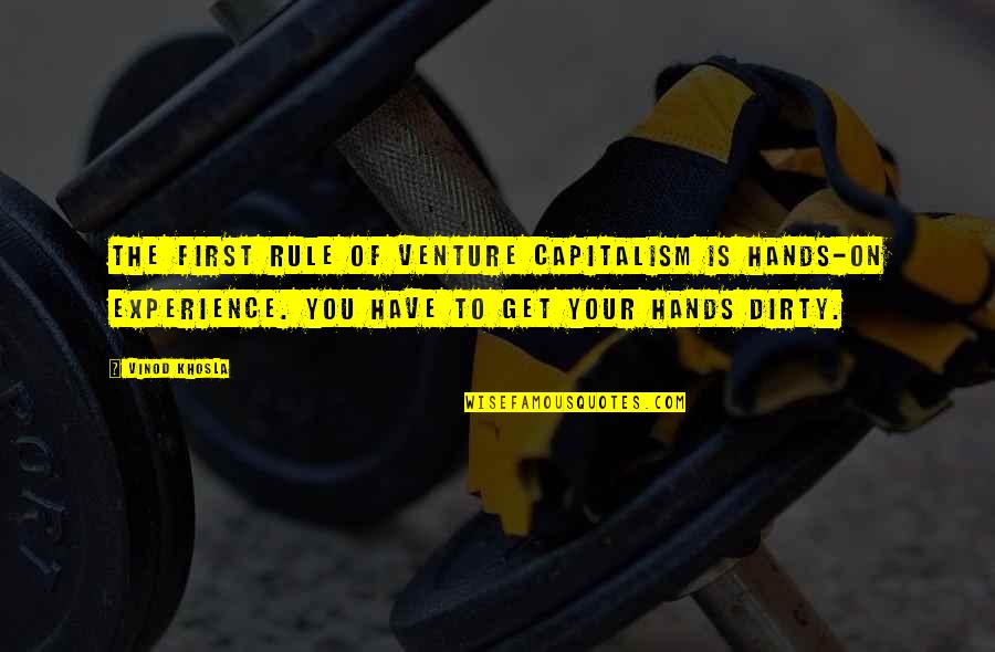 Dirty Hands Quotes By Vinod Khosla: The first rule of venture capitalism is hands-on