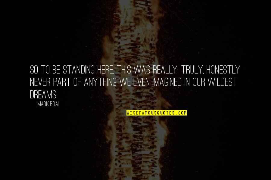 Dirty Harry Callahan Quotes By Mark Boal: So to be standing here, this was really, Dirty Harry Callahan Quotes By Mark Boal: So to be standing here, this was really,