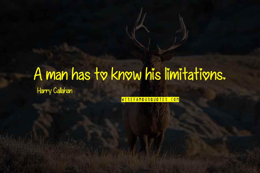 Dirty Harry Quotes By Harry Callahan: A man has to know his limitations.