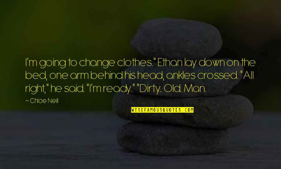 Dirty Head Quotes By Chloe Neill: I'm going to change clothes." Ethan lay down