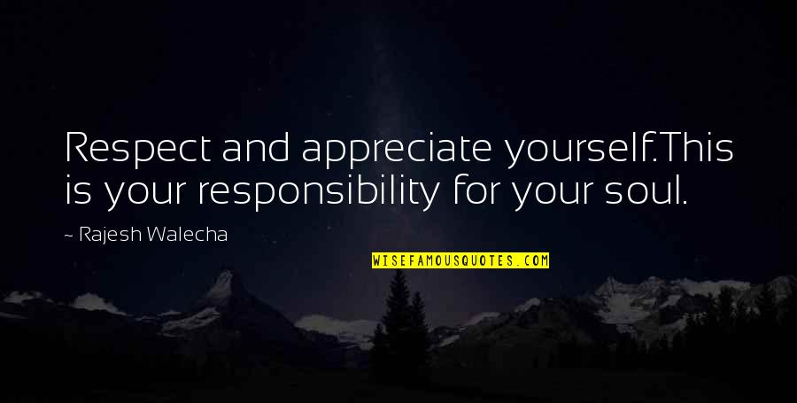 Dirty Head Quotes By Rajesh Walecha: Respect and appreciate yourself.This is your responsibility for