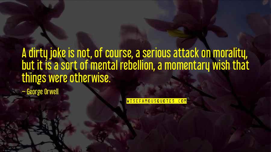 Dirty Humor Quotes By George Orwell: A dirty joke is not, of course, a