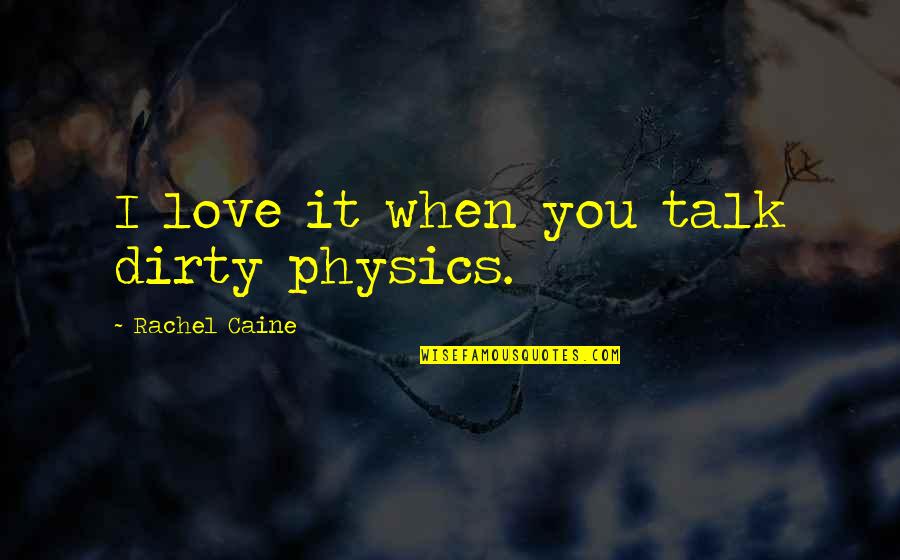 Dirty Humor Quotes By Rachel Caine: I love it when you talk dirty physics.