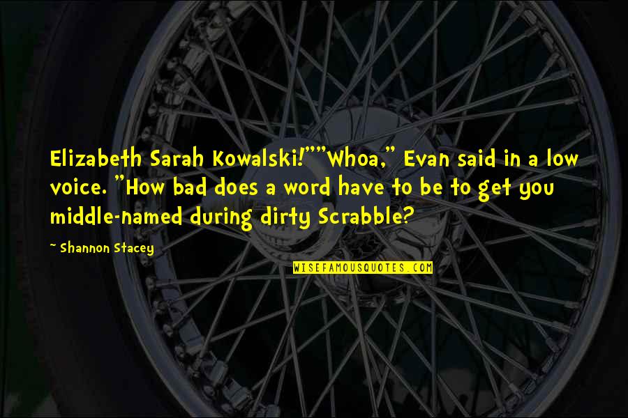 Dirty Humor Quotes By Shannon Stacey: Elizabeth Sarah Kowalski!""Whoa," Evan said in a low