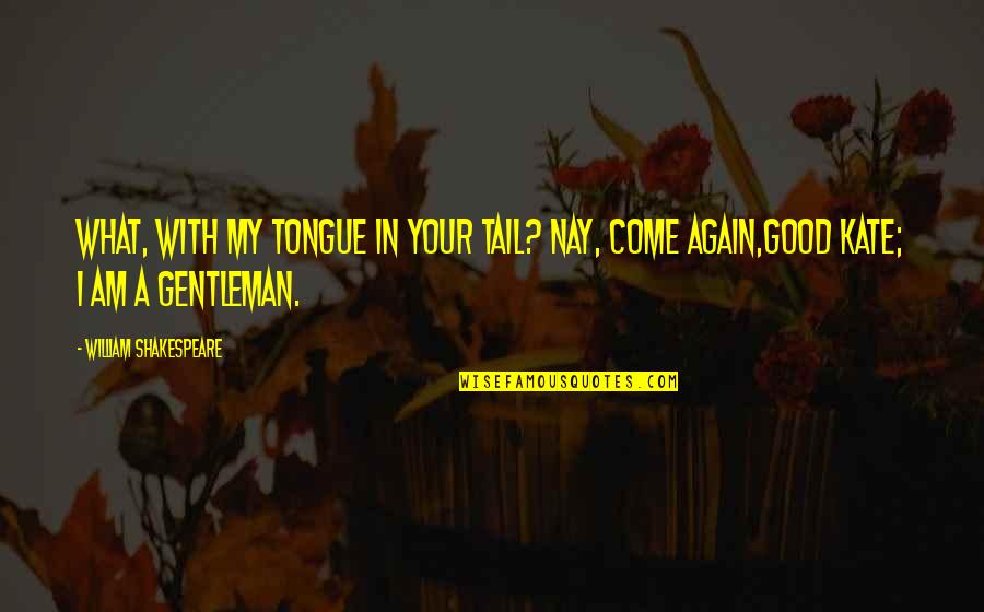 Dirty Innuendo Quotes By William Shakespeare: What, with my tongue in your tail? nay,