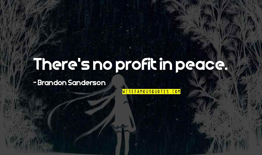 Dirty Irish Quotes By Brandon Sanderson: There's no profit in peace.