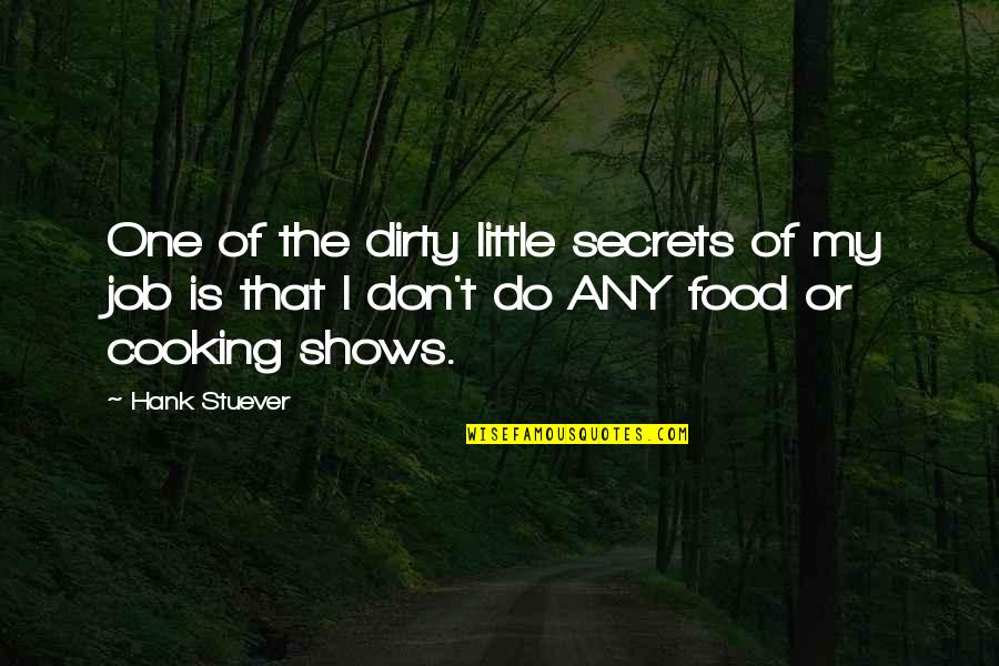 Dirty Jobs Quotes By Hank Stuever: One of the dirty little secrets of my