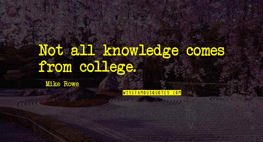 Dirty Jobs Quotes By Mike Rowe: Not all knowledge comes from college.