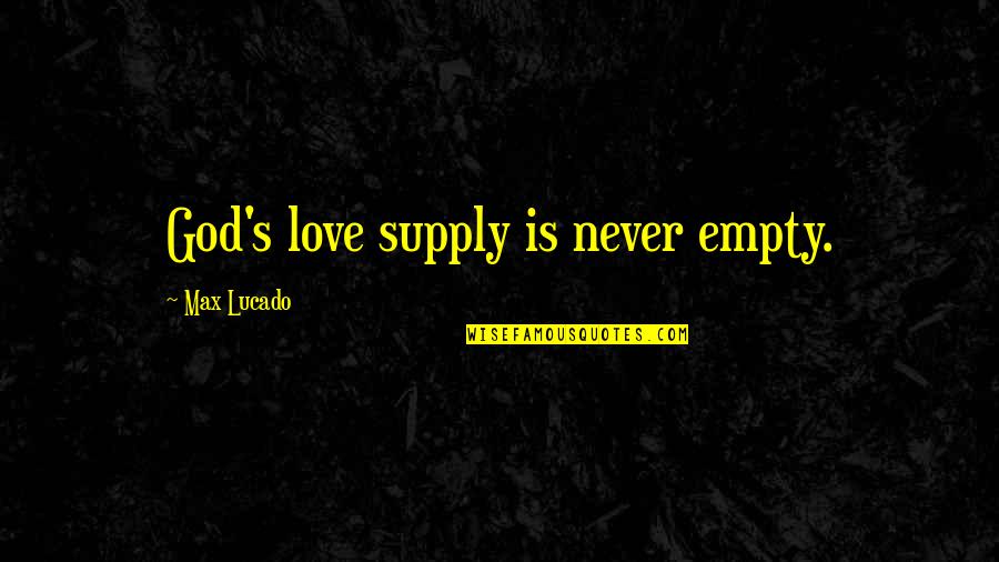 Dirty Lineman Quotes By Max Lucado: God's love supply is never empty.