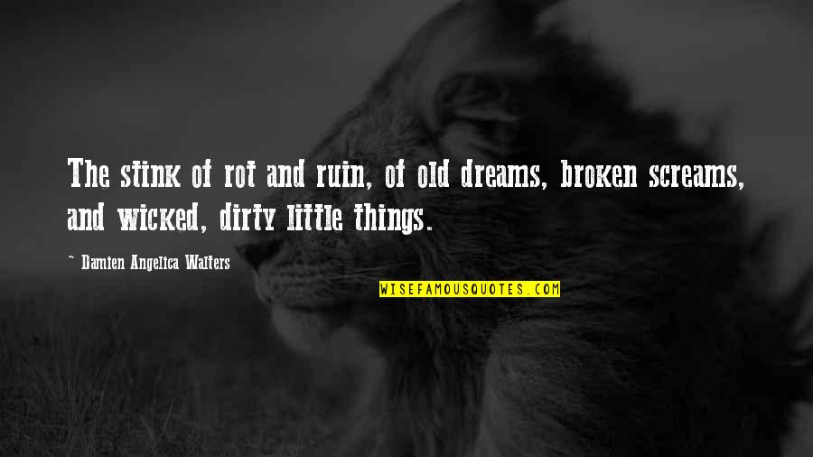 Dirty Little Quotes By Damien Angelica Walters: The stink of rot and ruin, of old Dirty Little Quotes By Damien Angelica Walters: The stink of rot and ruin, of old