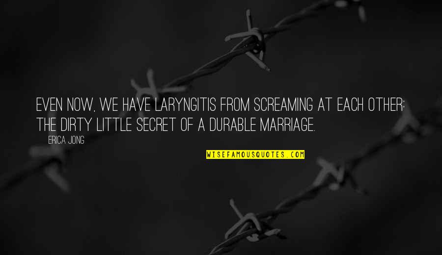Dirty Little Quotes By Erica Jong: Even now, we have laryngitis from screaming at Dirty Little Quotes By Erica Jong: Even now, we have laryngitis from screaming at