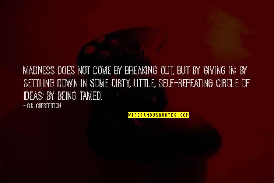 Dirty Little Quotes By G.K. Chesterton: Madness does not come by breaking out, but Dirty Little Quotes By G.K. Chesterton: Madness does not come by breaking out, but