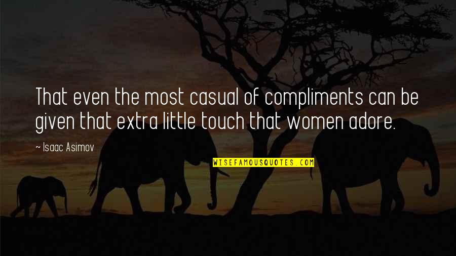 Dirty Little Quotes By Isaac Asimov: That even the most casual of compliments can Dirty Little Quotes By Isaac Asimov: That even the most casual of compliments can
