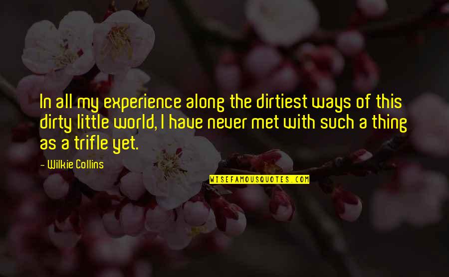 Dirty Little Quotes By Wilkie Collins: In all my experience along the dirtiest ways Dirty Little Quotes By Wilkie Collins: In all my experience along the dirtiest ways