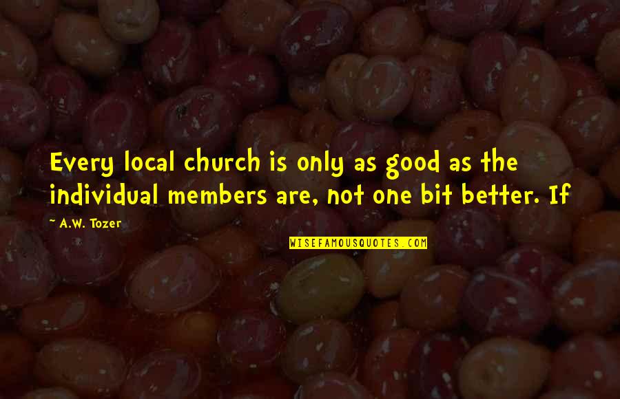 Dirty Little Secrets Quotes By A.W. Tozer: Every local church is only as good as