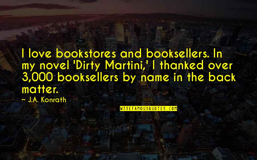 Dirty Love Quotes By J.A. Konrath: I love bookstores and booksellers. In my novel
