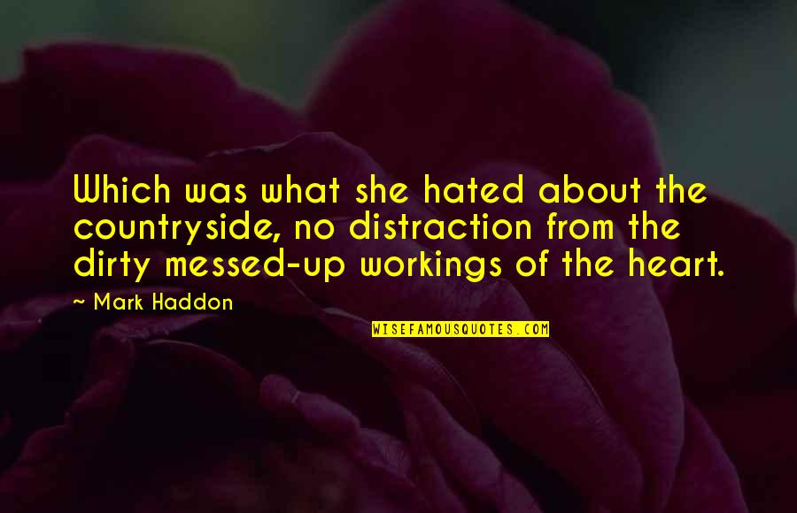 Dirty Love Quotes By Mark Haddon: Which was what she hated about the countryside,