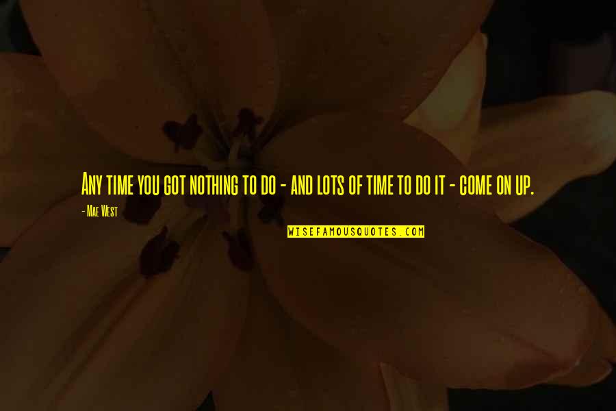 Dirty Meme Quotes By Mae West: Any time you got nothing to do -