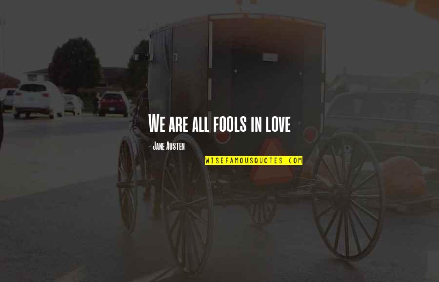 Dirty Minds Game Quotes By Jane Austen: We are all fools in love