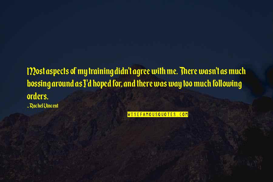Dirty Newfie Quotes By Rachel Vincent: Most aspects of my training didn't agree with