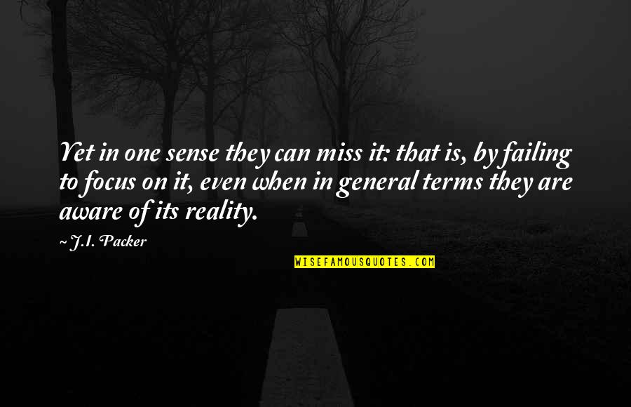Dirty One Line Quotes By J.I. Packer: Yet in one sense they can miss it: