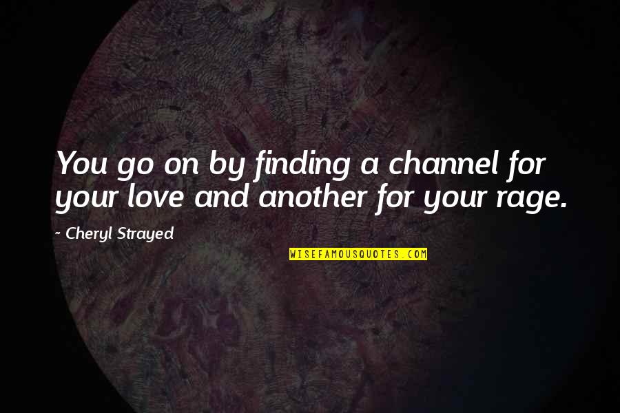 Dirty Oral Quotes By Cheryl Strayed: You go on by finding a channel for