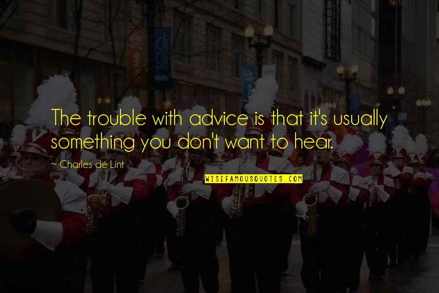 Dirty Oreo Quotes By Charles De Lint: The trouble with advice is that it's usually